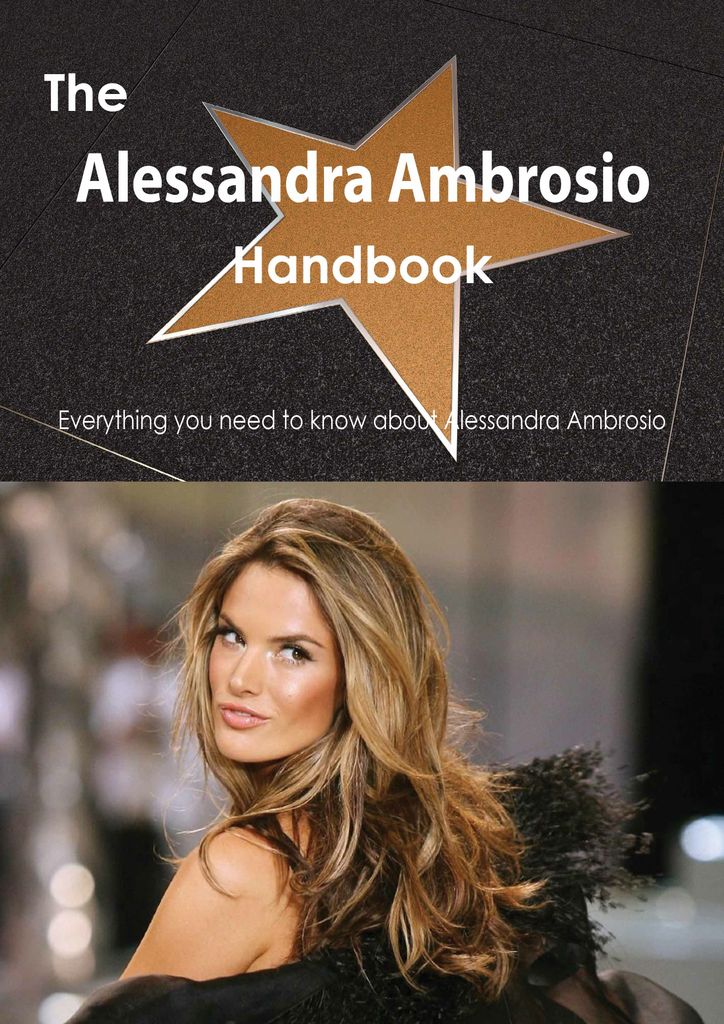 The Alessandra Ambrosio Handbook - Everything you need to know about Alessandra Ambrosio