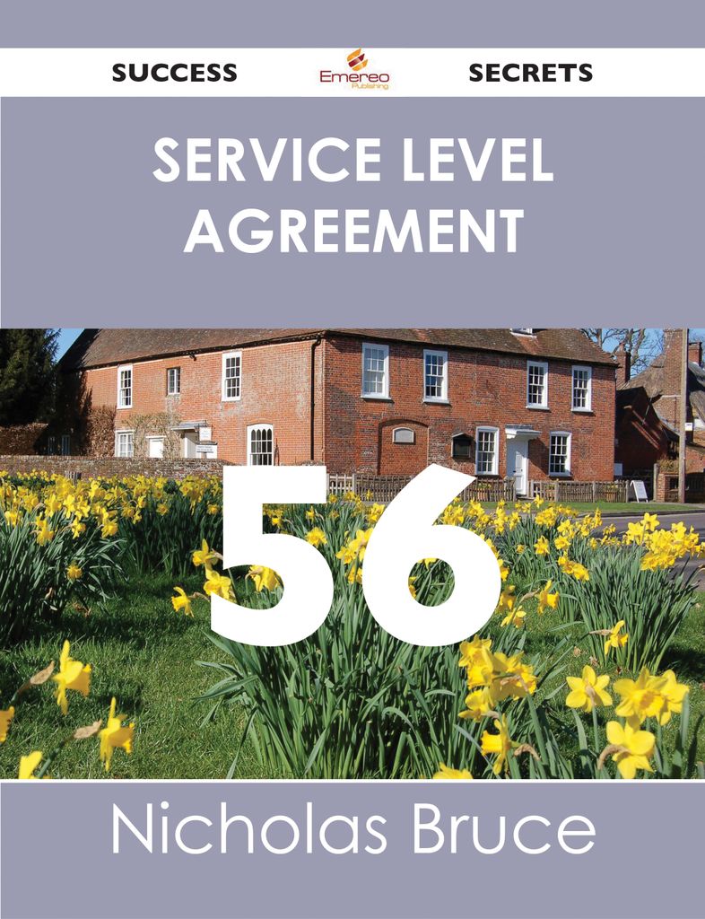 Service Level Agreement 56 Success Secrets - 56 Most Asked Questions On Service Level Agreement - What You Need To Know