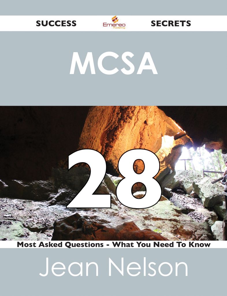 MCSA 28 Success Secrets - 28 Most Asked Questions On MCSA - What You Need To Know