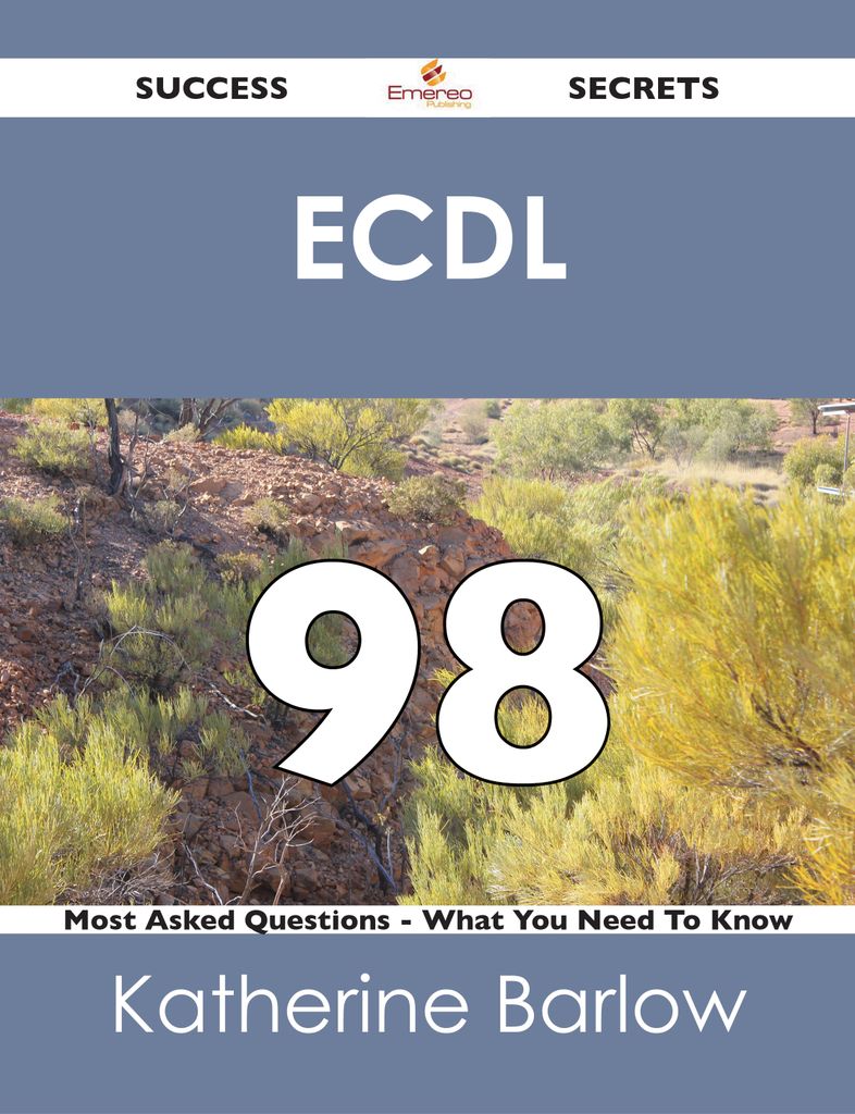 ECDL 98 Success Secrets - 98 Most Asked Questions On ECDL - What You Need To Know