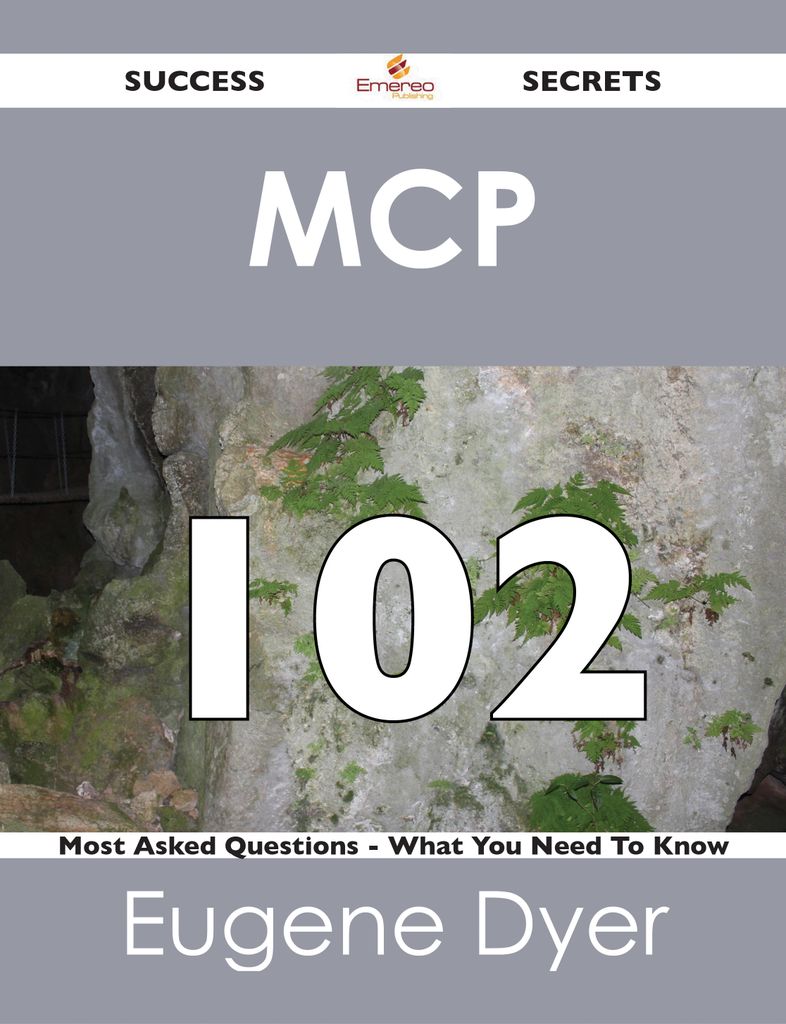 MCP 102 Success Secrets - 102 Most Asked Questions On MCP - What You Need To Know