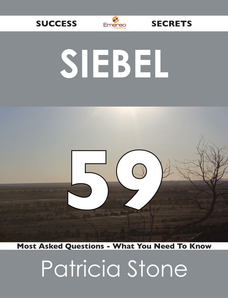 Siebel 59 Success Secrets - 59 Most Asked Questions On Siebel - What You Need To Know