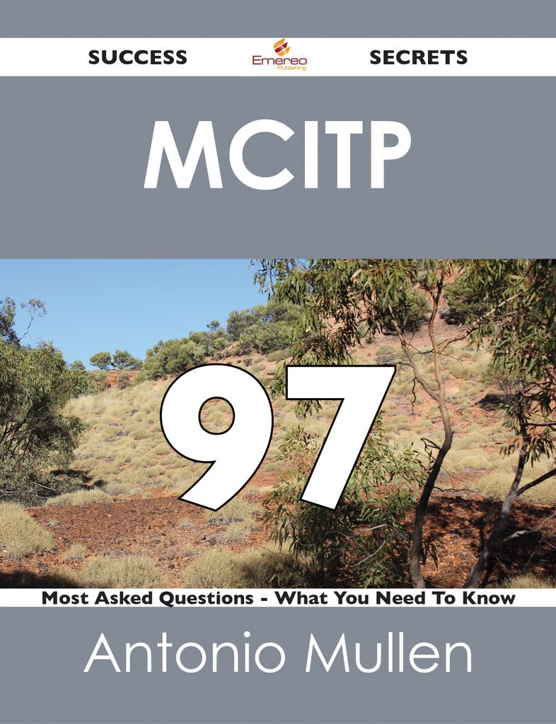 MCITP 97 Success Secrets - 97 Most Asked Questions On MCITP - What You Need To Know