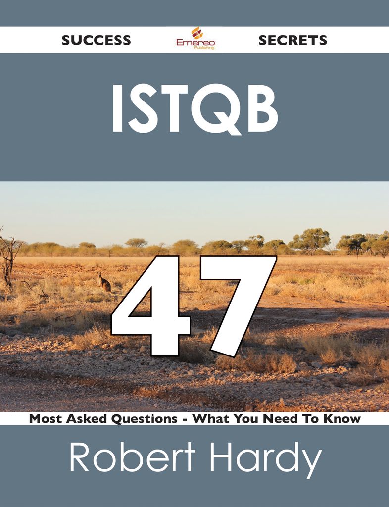 ISTQB 47 Success Secrets - 47 Most Asked Questions On ISTQB - What You Need To Know