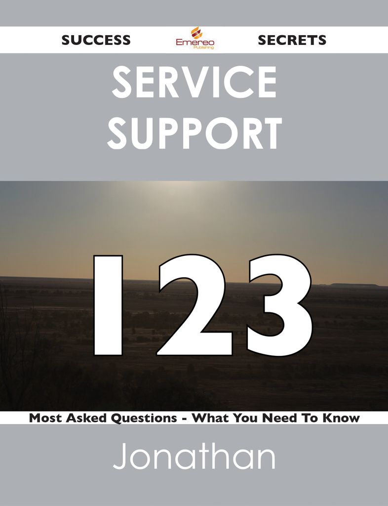 Service Support 123 Success Secrets - 123 Most Asked Questions On Service Support - What You Need To Know