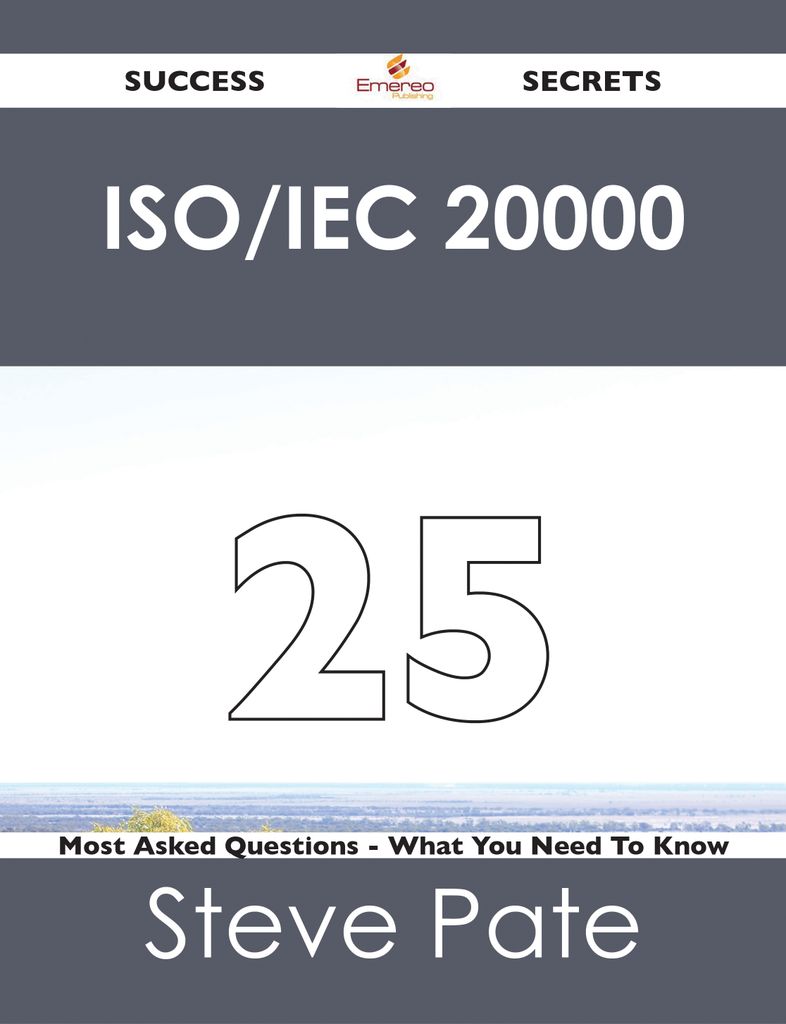 ISO/IEC 20000 25 Success Secrets - 25 Most Asked Questions On ISO/IEC 20000 - What You Need To Know