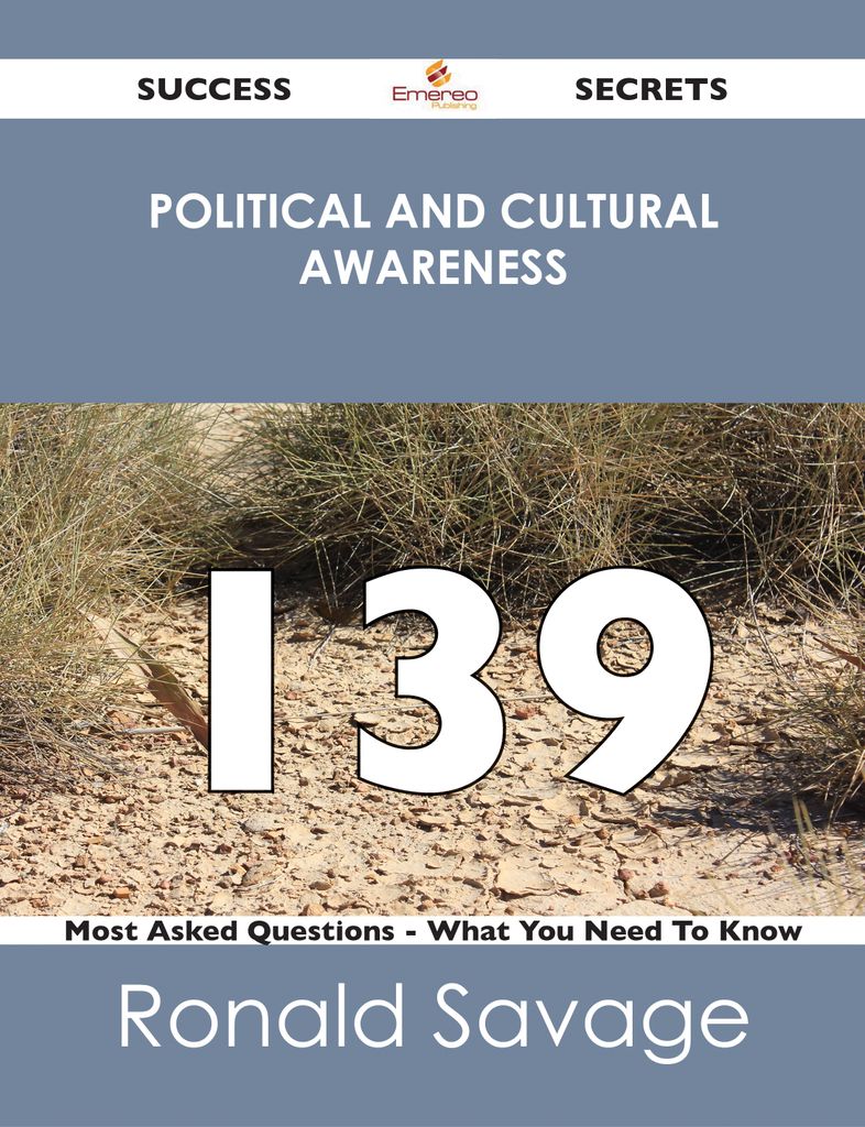 Political And Cultural Awareness 139 Success Secrets - 139 Most Asked Questions On Political And Cultural Awareness - What You Need To Know