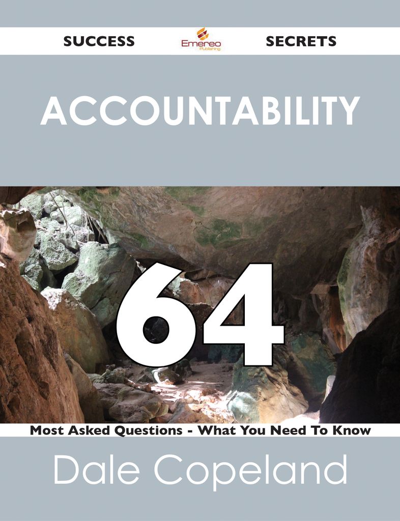 Accountability 64 Success Secrets - 64 Most Asked Questions On Accountability - What You Need To Know