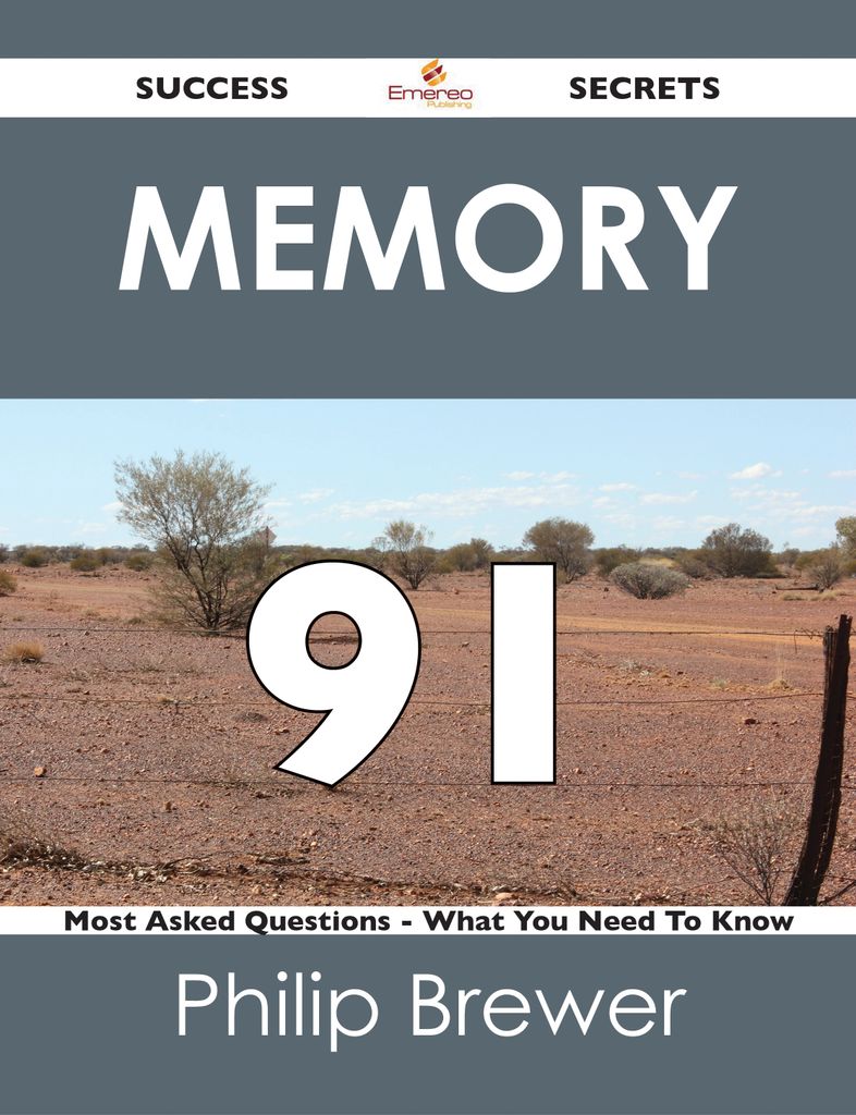 Memory 91 Success Secrets - 91 Most Asked Questions On Memory - What You Need To Know