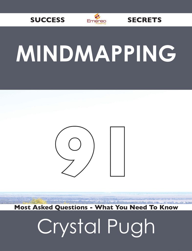 Mindmapping 91 Success Secrets - 91 Most Asked Questions On Mindmapping - What You Need To Know