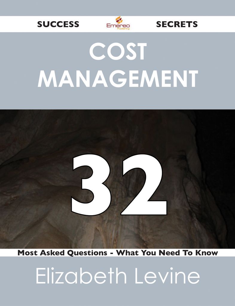 Cost Management 32 Success Secrets - 32 Most Asked Questions On Cost Management - What You Need To Know