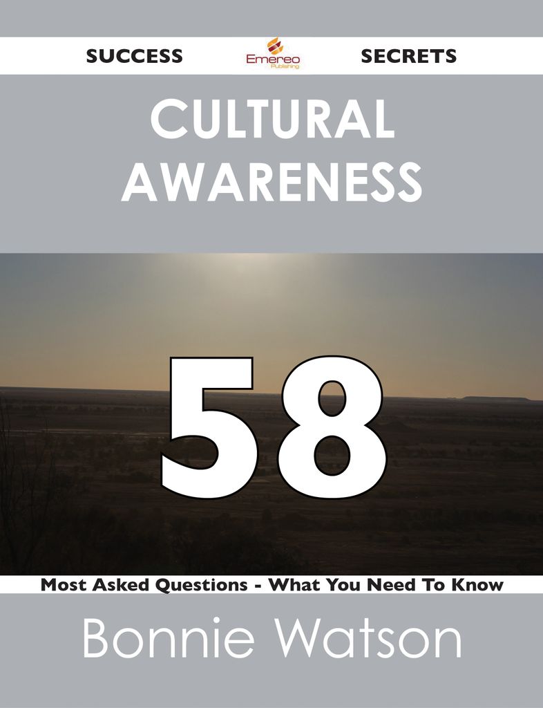 Cultural Awareness 58 Success Secrets - 58 Most Asked Questions On Cultural Awareness - What You Need To Know