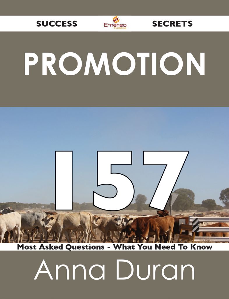 Promotion 157 Success Secrets - 157 Most Asked Questions On Promotion - What You Need To Know