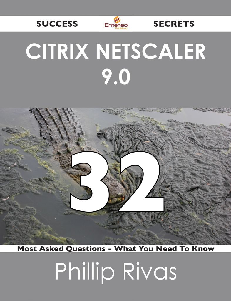 Citrix Netscaler 9.0 32 Success Secrets - 32 Most Asked Questions On Citrix Netscaler 9.0 - What You Need To Know