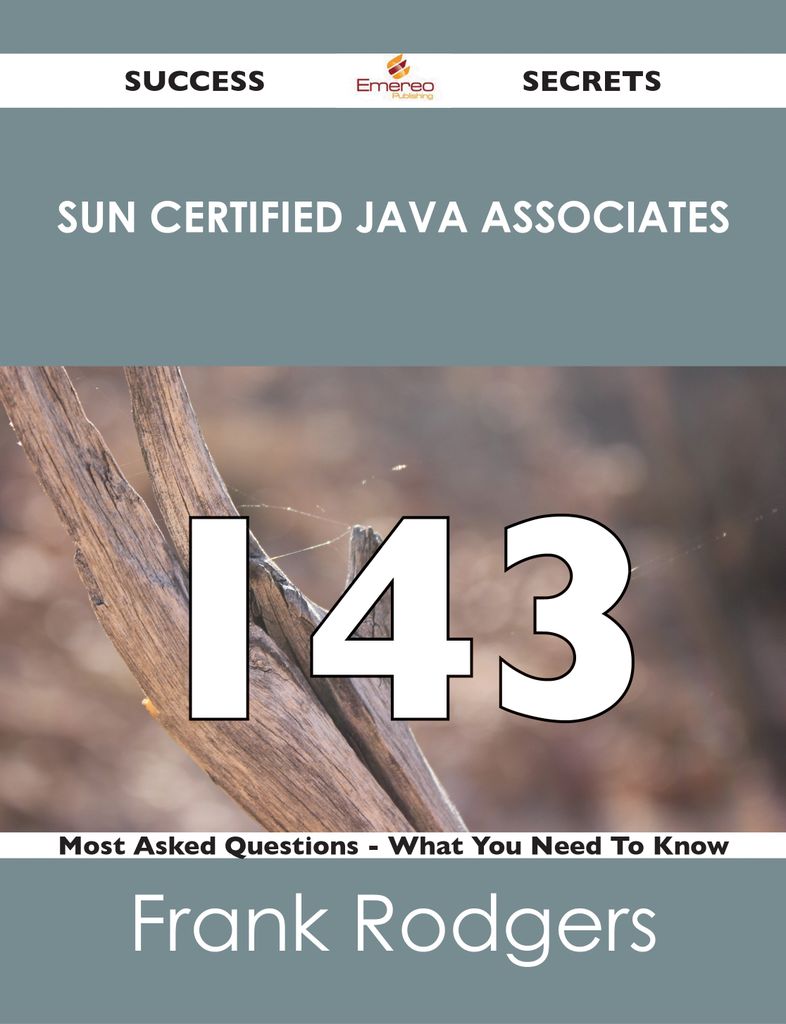 Sun Certified Java Associates 143 Success Secrets - 143 Most Asked Questions On Sun Certified Java Associates - What You Need To Know