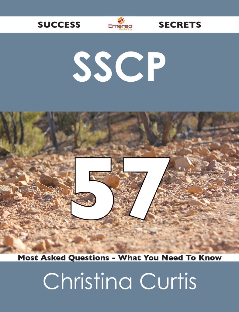 SSCP 57 Success Secrets - 57 Most Asked Questions On SSCP - What You Need To Know