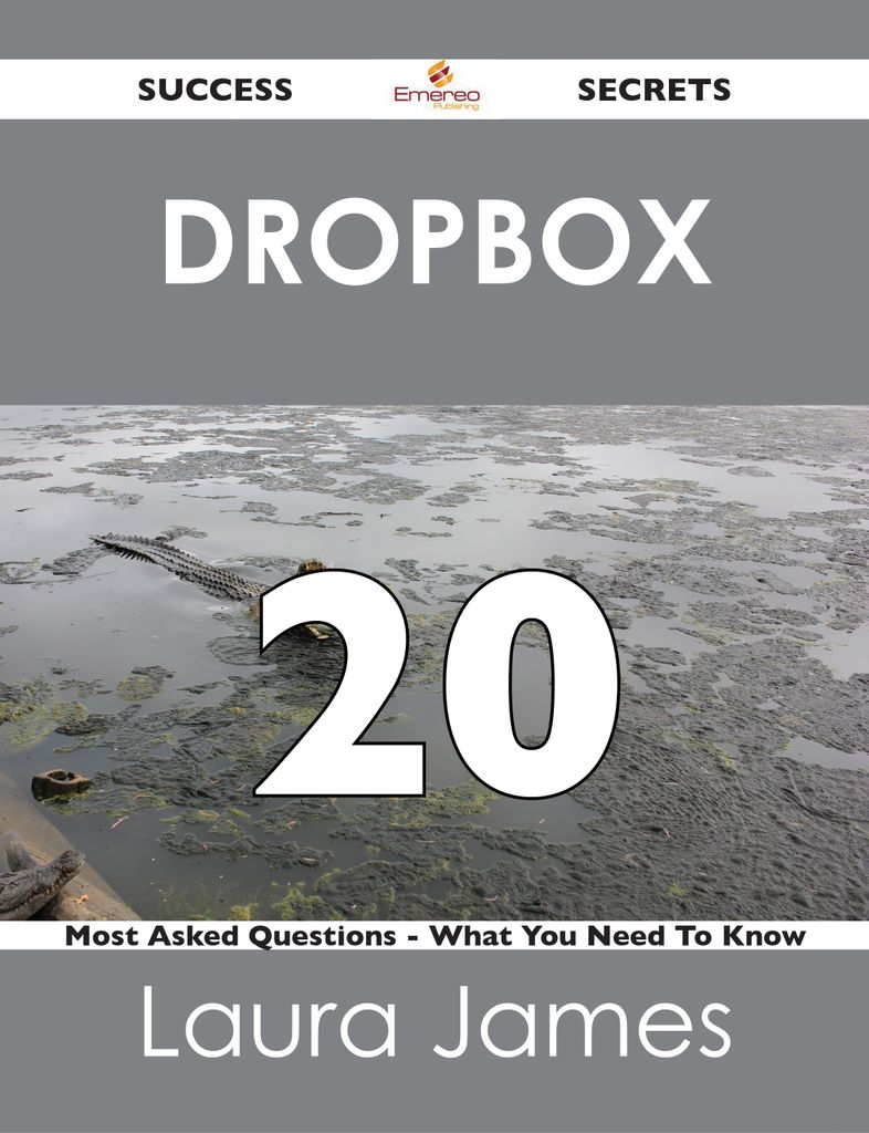 Dropbox 20 Success Secrets - 20 Most Asked Questions On Dropbox - What You Need To Know