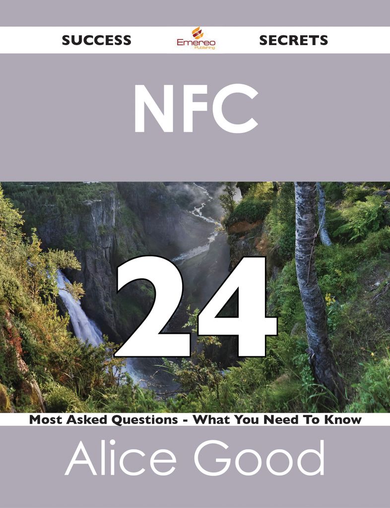 NFC 24 Success Secrets - 24 Most Asked Questions On NFC - What You Need To Know