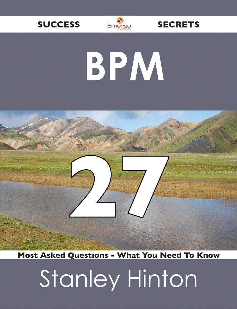 BPM  27 Success Secrets - 27 Most Asked Questions On  BPM  - What You Need To Know