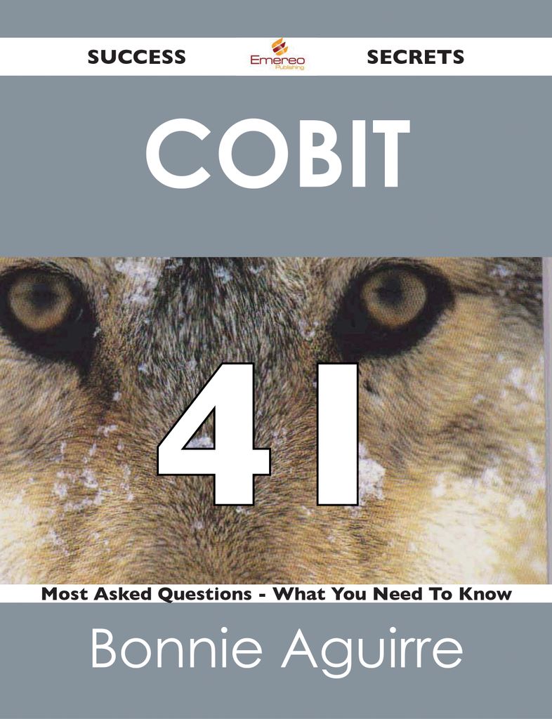 COBIT 41 Success Secrets - 41 Most Asked Questions On COBIT - What You Need To Know