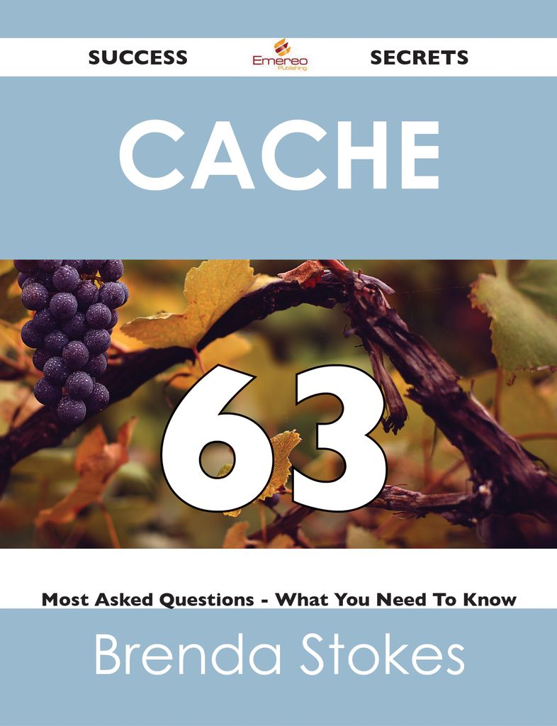 Cache 63 Success Secrets - 63 Most Asked Questions On Cache - What You Need To Know