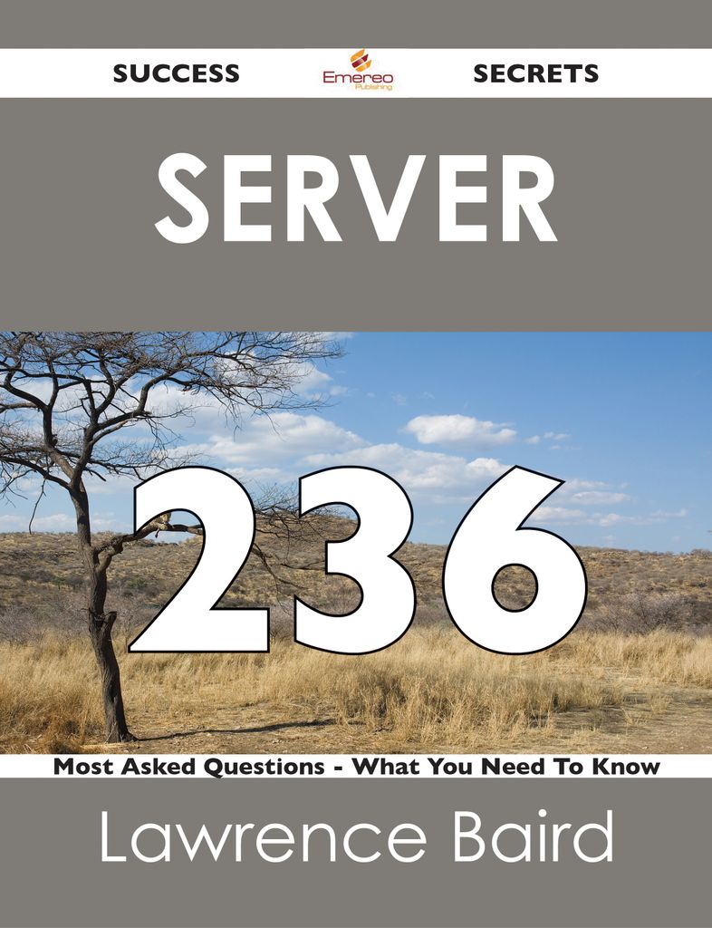 Server 236 Success Secrets - 236 Most Asked Questions On Server - What You Need To Know