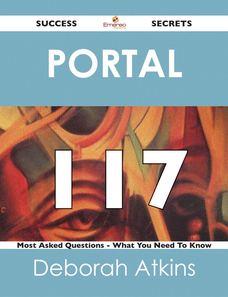 Portal 117 Success Secrets - 117 Most Asked Questions On Portal - What You Need To Know