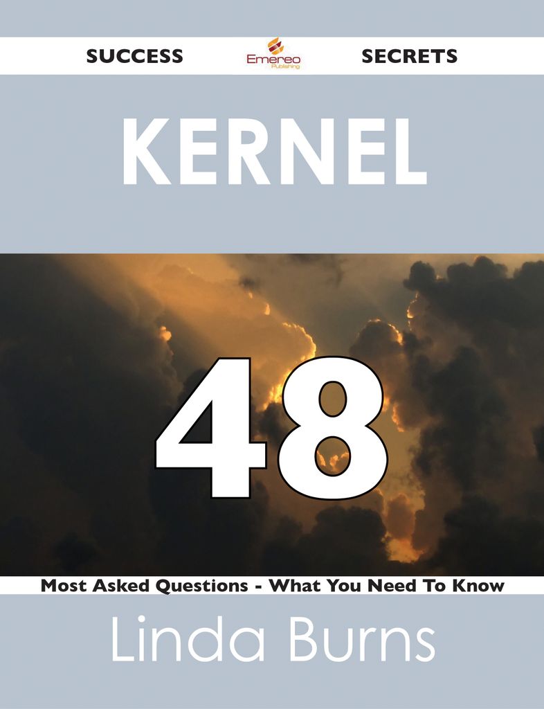 kernel 48 Success Secrets - 48 Most Asked Questions On kernel - What You Need To Know