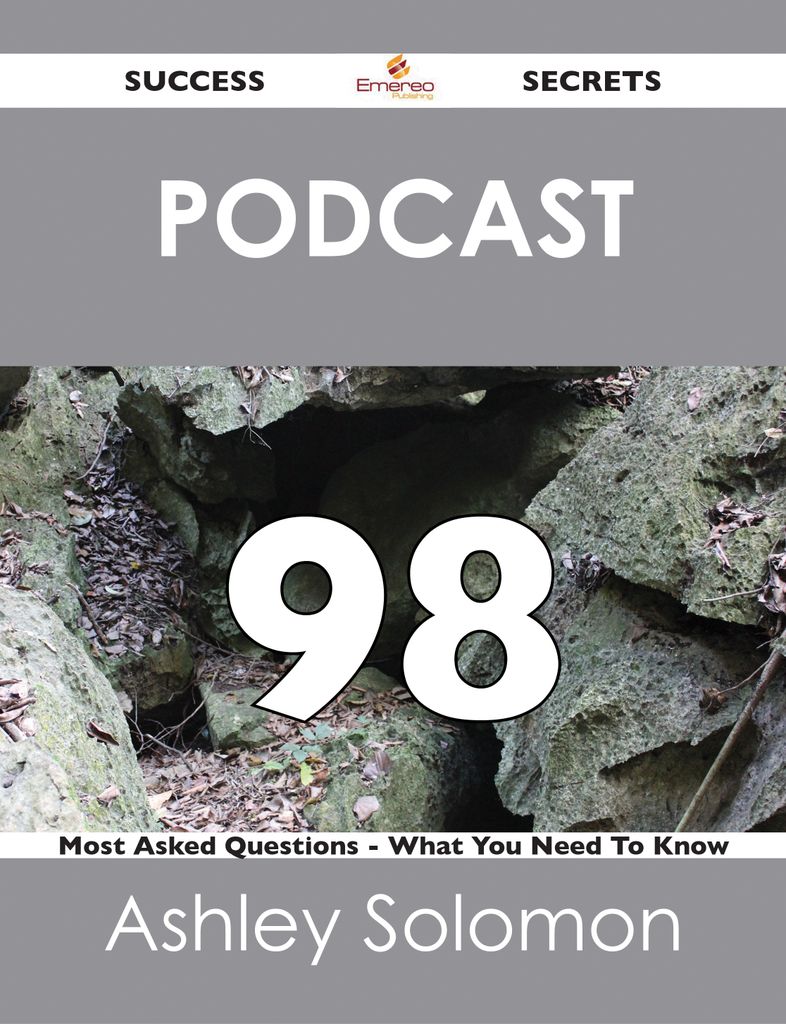 Podcast 98 Success Secrets - 98 Most Asked Questions On Podcast - What You Need To Know