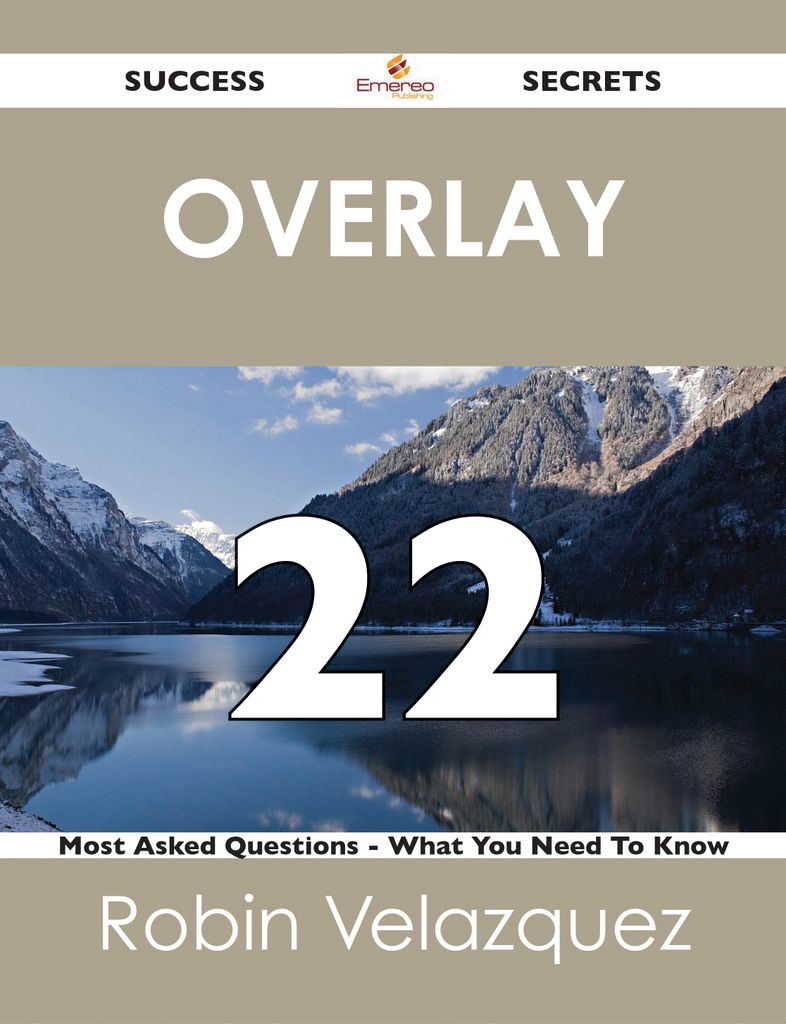 Overlay 22 Success Secrets - 22 Most Asked Questions On Overlay - What You Need To Know