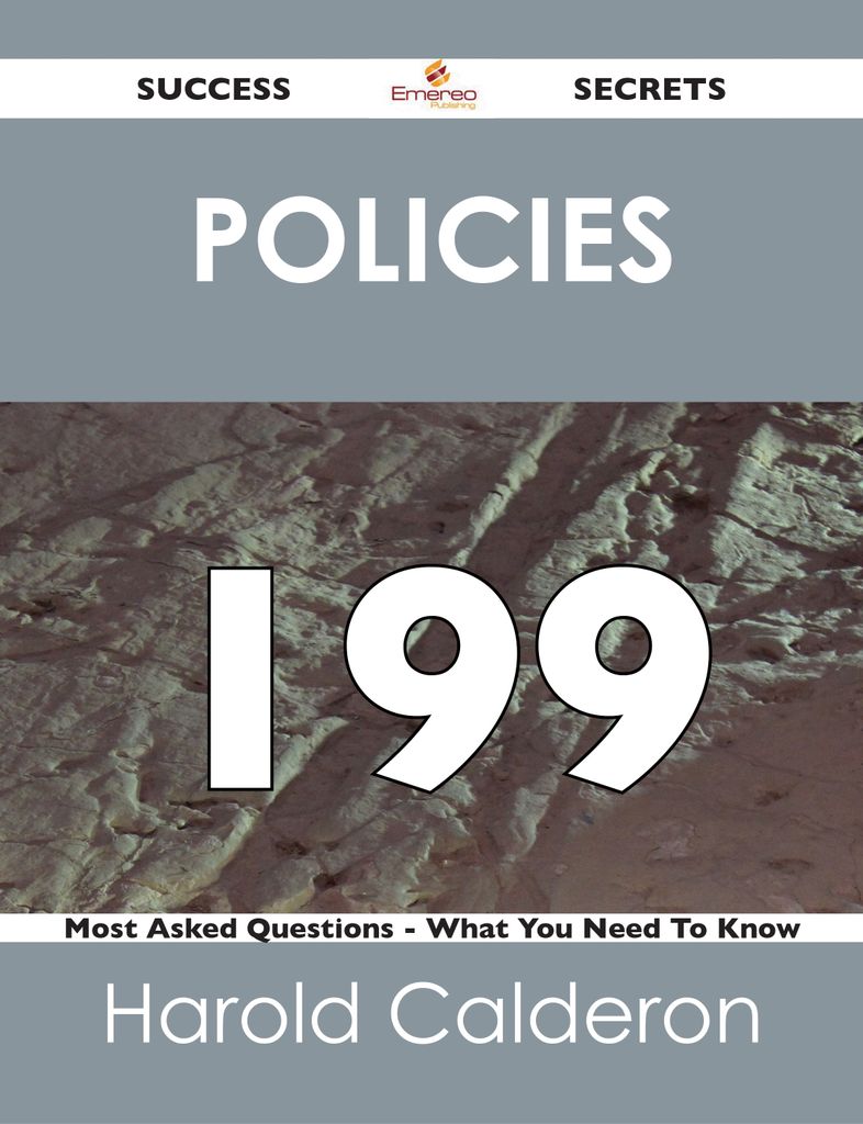 Policies 199 Success Secrets - 199 Most Asked Questions On Policies - What You Need To Know