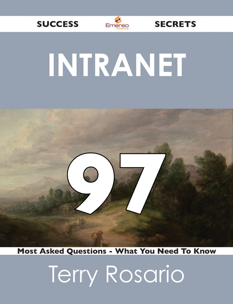 intranet 97 Success Secrets - 97 Most Asked Questions On intranet - What You Need To Know