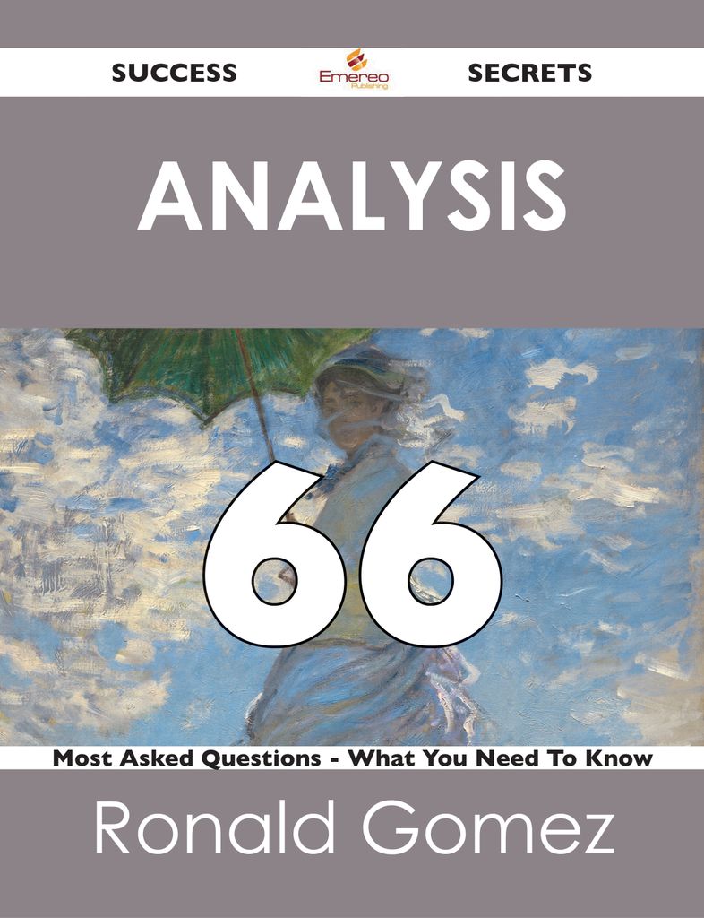 Analysis 66 Success Secrets - 66 Most Asked Questions On Analysis - What You Need To Know