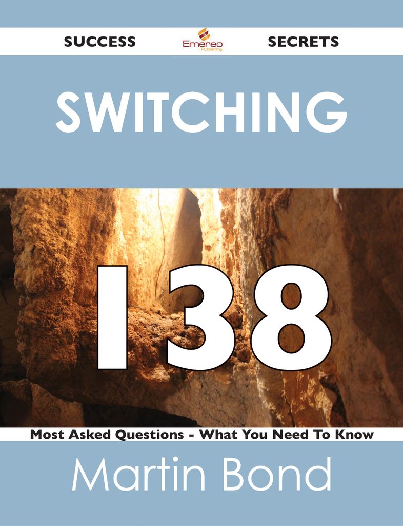 switching 138 Success Secrets - 138 Most Asked Questions On switching - What You Need To Know