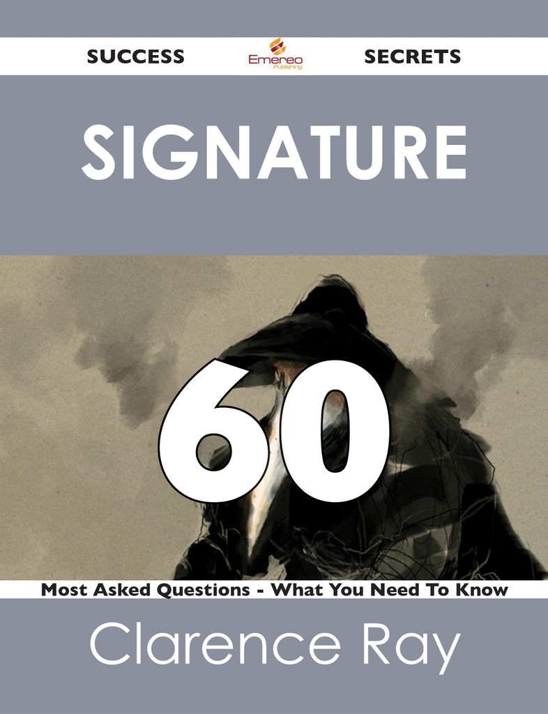 signature 60 Success Secrets - 60 Most Asked Questions On signature - What You Need To Know