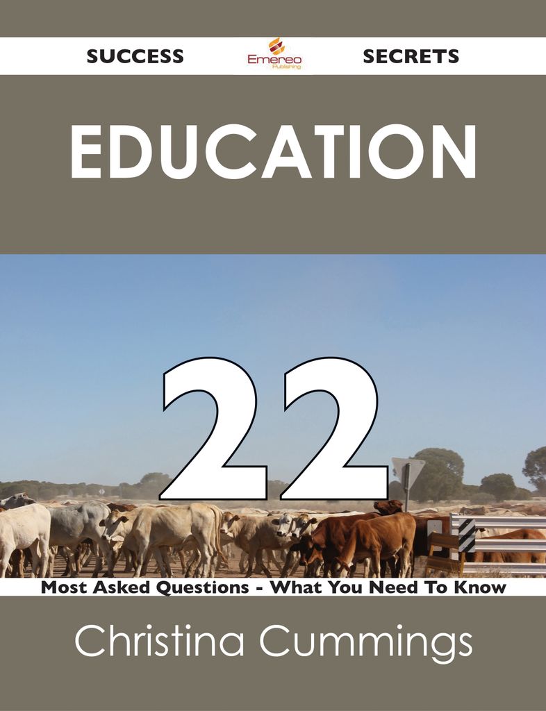 Education 22 Success Secrets - 22 Most Asked Questions On Education - What You Need To Know