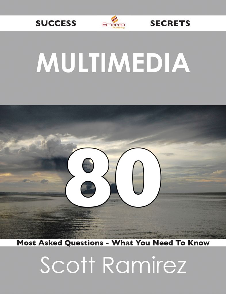 Multimedia 80 Success Secrets - 80 Most Asked Questions On Multimedia - What You Need To Know