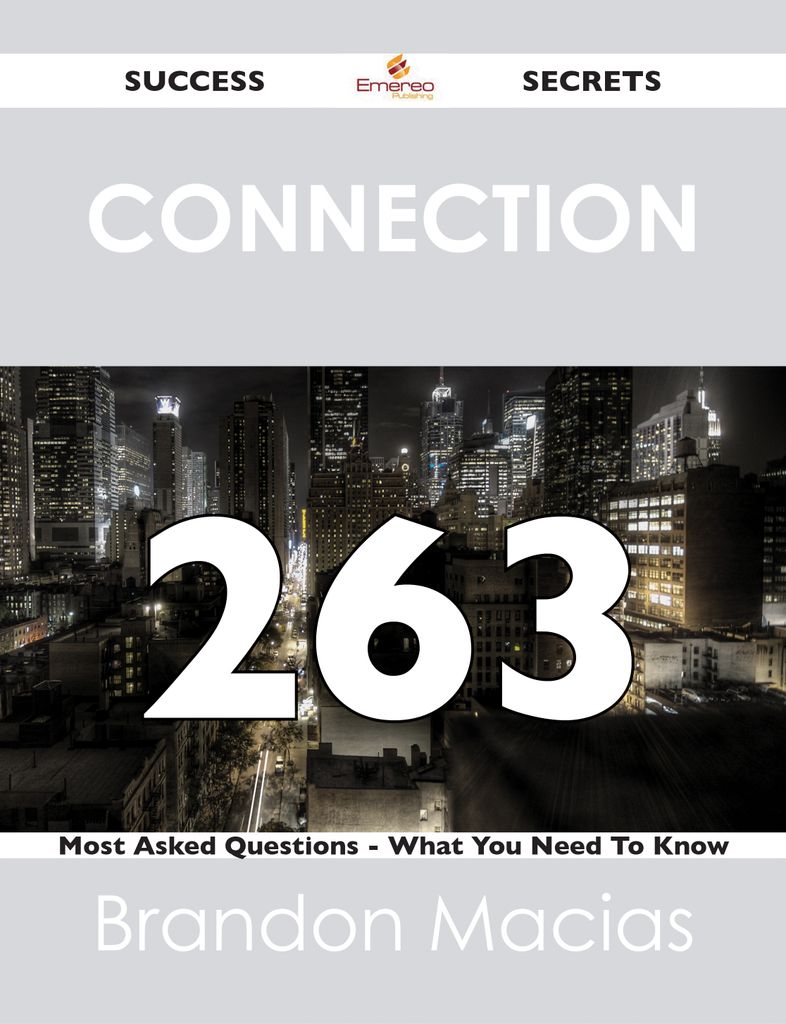 connection 263 Success Secrets - 263 Most Asked Questions On connection - What You Need To Know