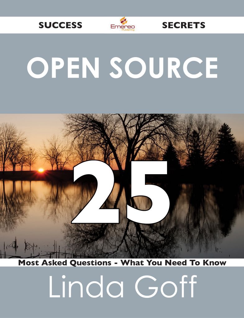 Open Source 25 Success Secrets - 25 Most Asked Questions On Open Source - What You Need To Know