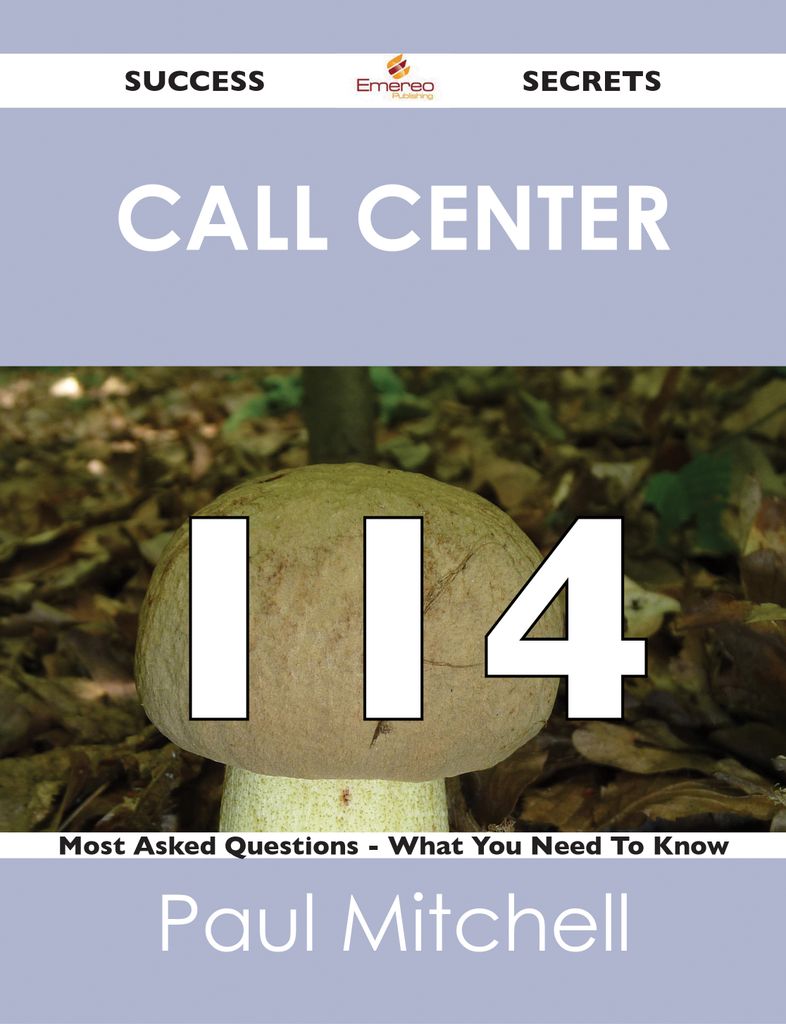 Call Center 114 Success Secrets - 114 Most Asked Questions On Call Center - What You Need To Know