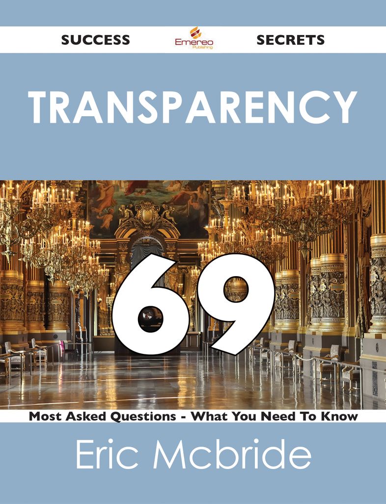 transparency 69 Success Secrets - 69 Most Asked Questions On transparency - What You Need To Know