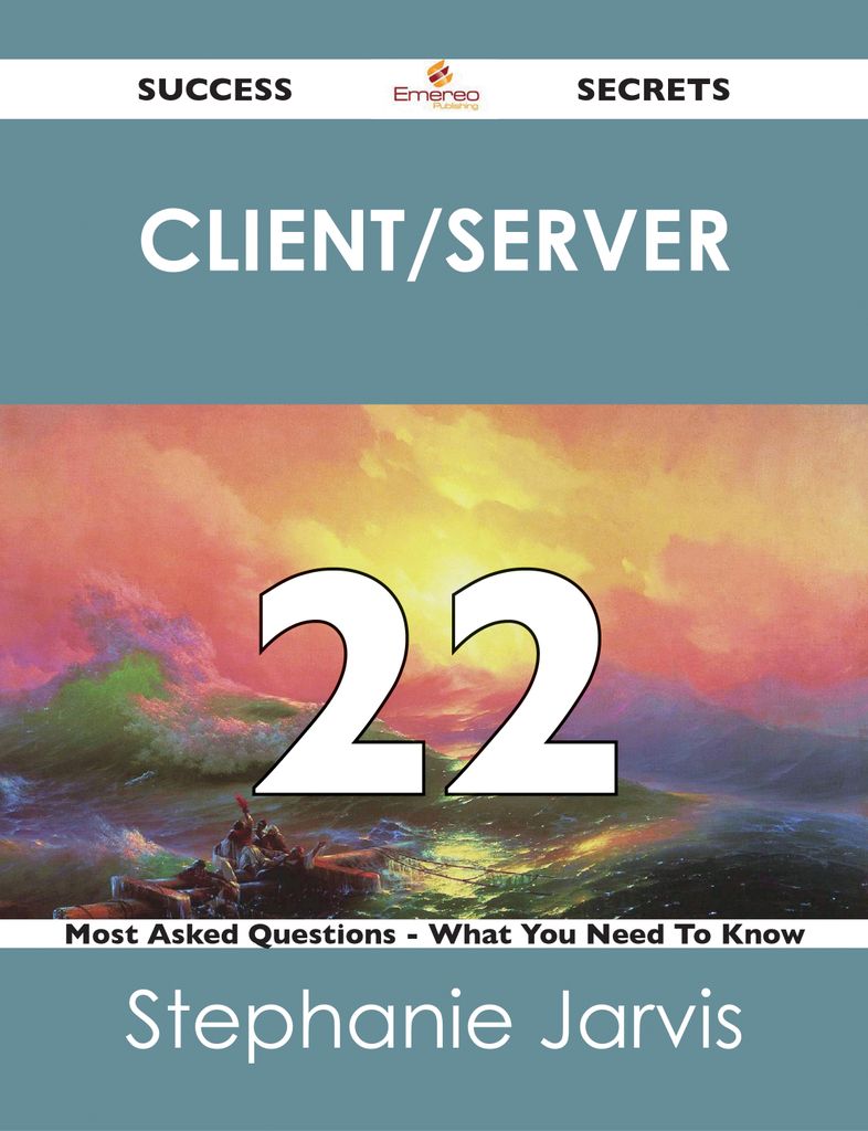 client/server 22 Success Secrets - 22 Most Asked Questions On client/server - What You Need To Know