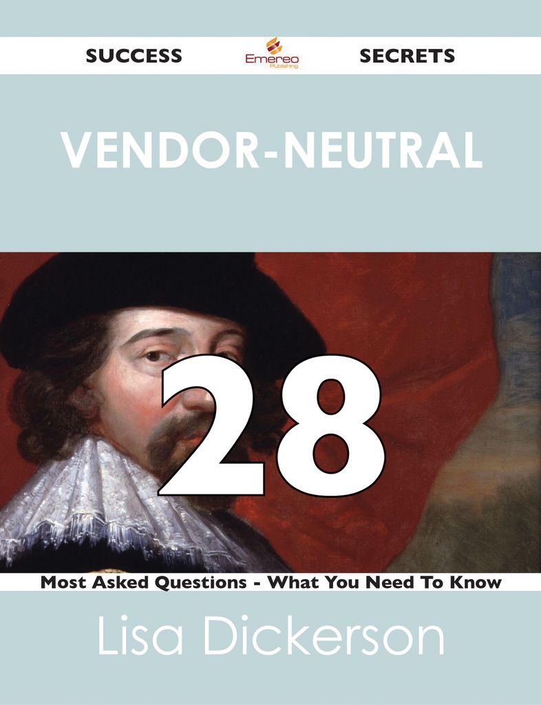 Vendor-Neutral 28 Success Secrets - 28 Most Asked Questions On Vendor-Neutral - What You Need To Know