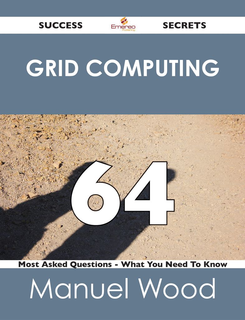 Grid Computing 64 Success Secrets - 64 Most Asked Questions On Grid Computing - What You Need To Know