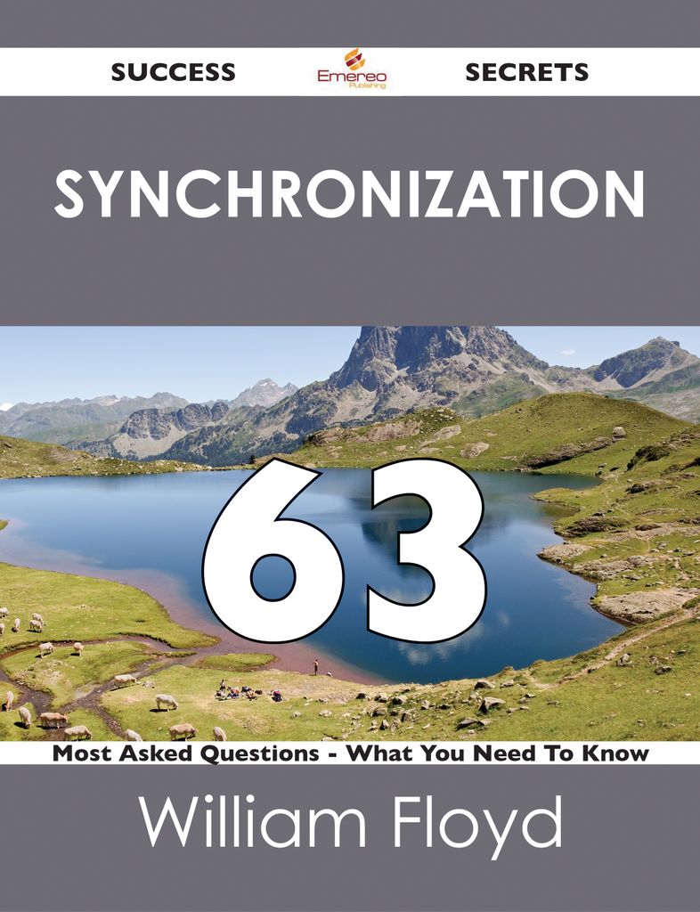 synchronization 63 Success Secrets - 63 Most Asked Questions On synchronization - What You Need To Know