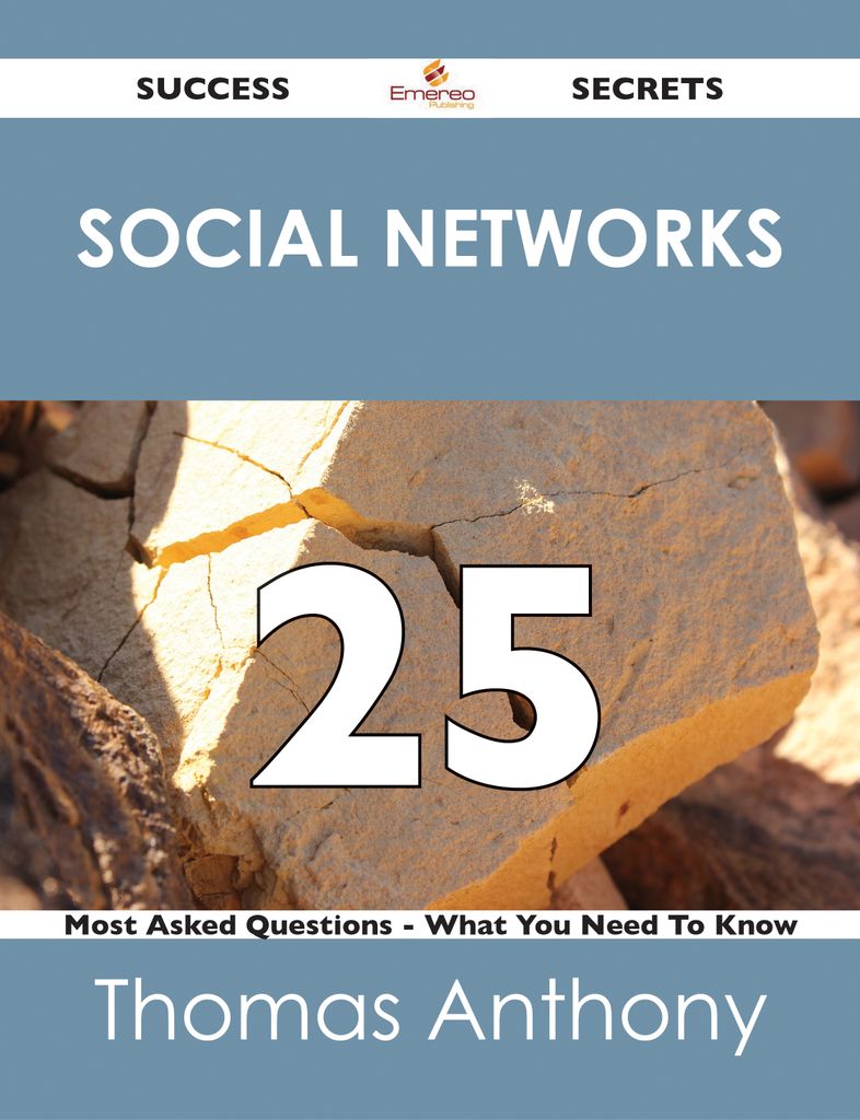 Social Networks 25 Success Secrets - 25 Most Asked Questions On Social Networks - What You Need To Know