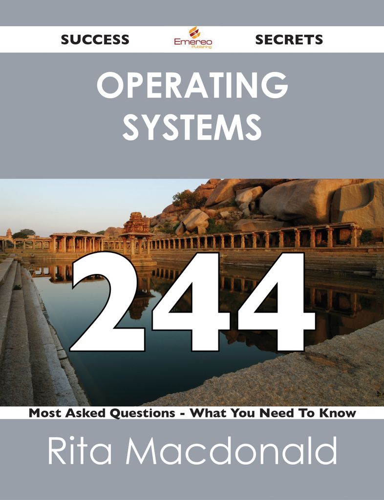 Operating Systems 244 Success Secrets - 244 Most Asked Questions On Operating Systems - What You Need To Know