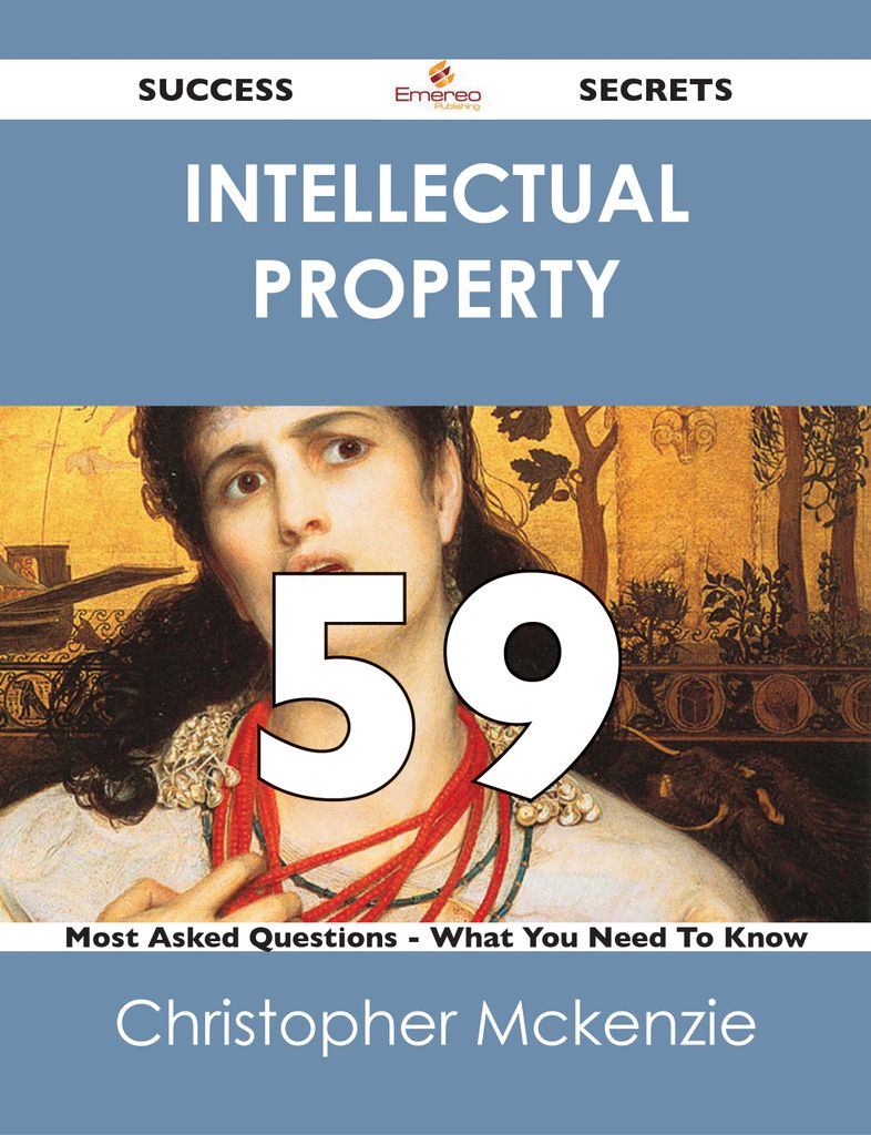 intellectual property 59 Success Secrets - 59 Most Asked Questions On intellectual property - What You Need To Know