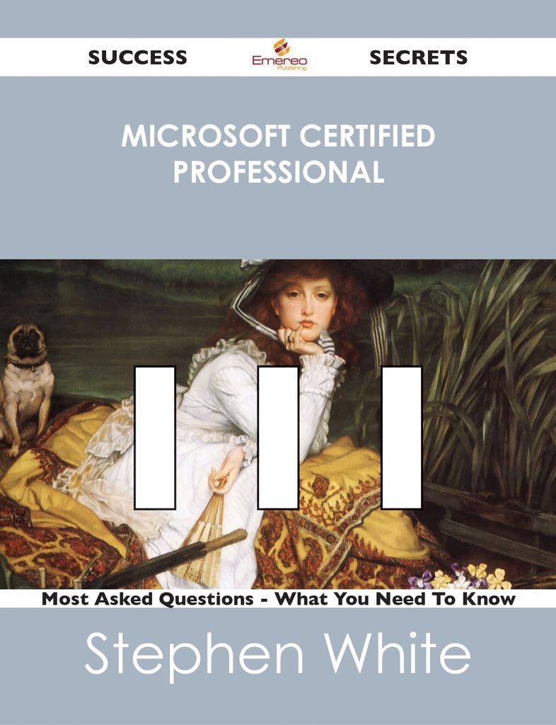 Microsoft Certified Professional 111 Success Secrets - 111 Most Asked Questions On Microsoft Certified Professional - What You Need To Know