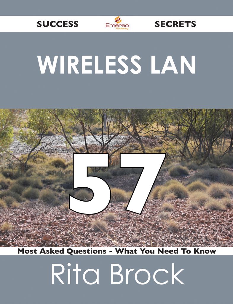 wireless LAN 57 Success Secrets - 57 Most Asked Questions On wireless LAN - What You Need To Know